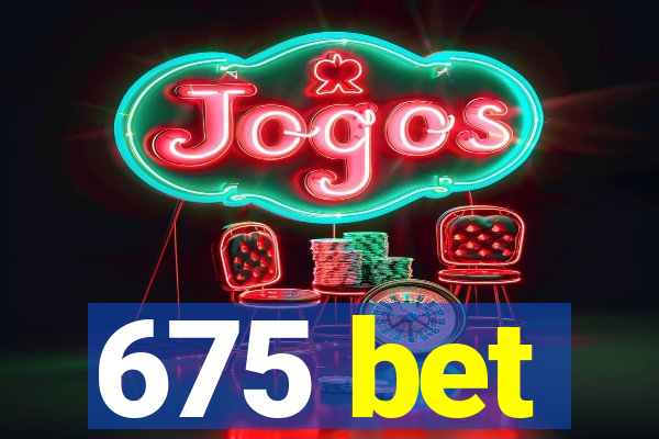 675 bet